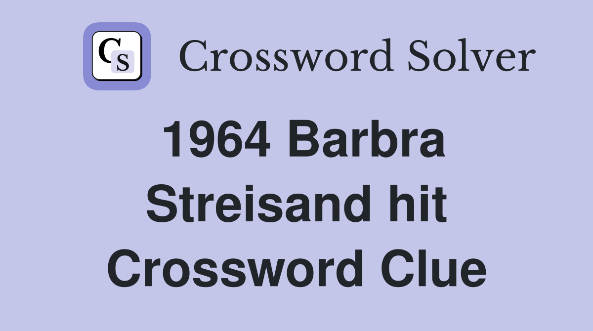 1964 Barbra Streisand hit Crossword Clue