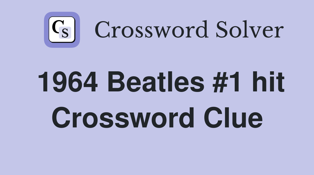 1964 Beatles #1 hit Crossword Clue