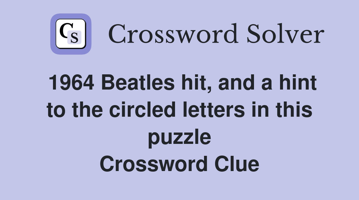 1964 Beatles hit, and a hint to the circled letters in this puzzle Crossword Clue