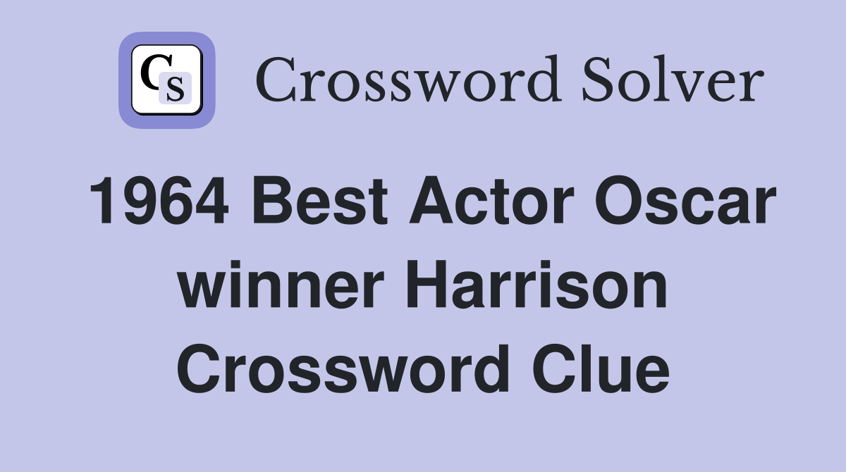 1964 Best Actor Oscar winner Harrison Crossword Clue