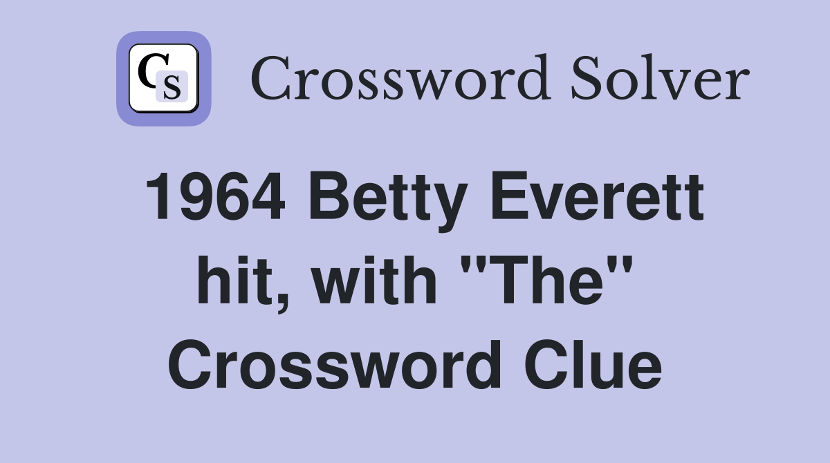 1964 Betty Everett hit, with "The" Crossword Clue