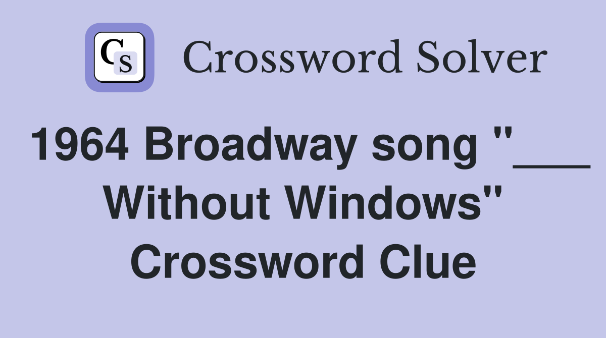 1964 Broadway song "___ Without Windows" Crossword Clue