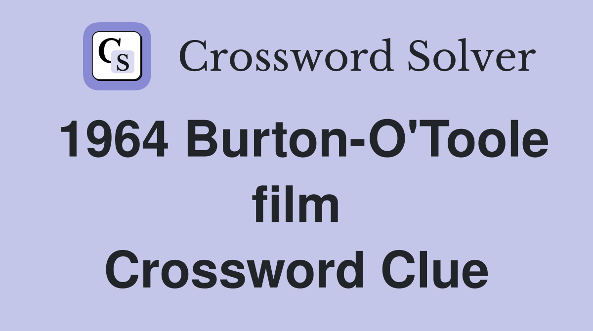 1964 Burton-O'Toole film Crossword Clue