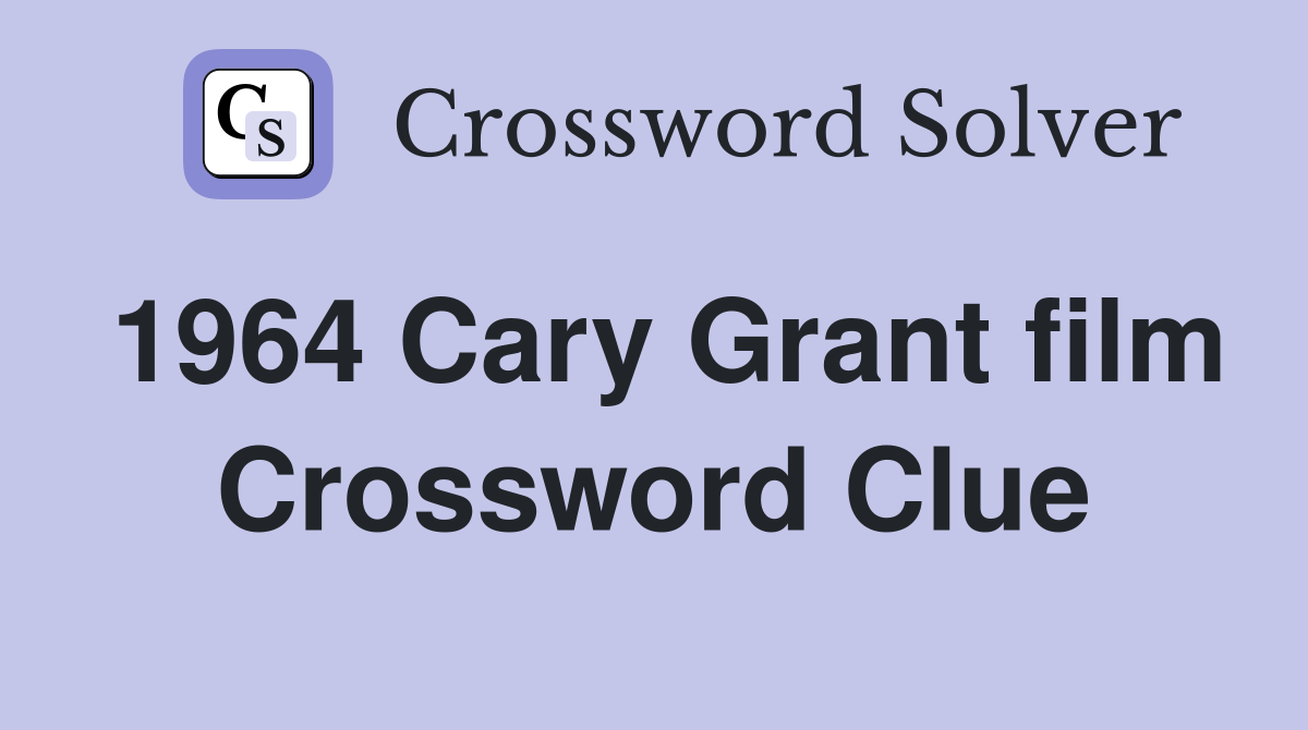 1964 Cary Grant film Crossword Clue
