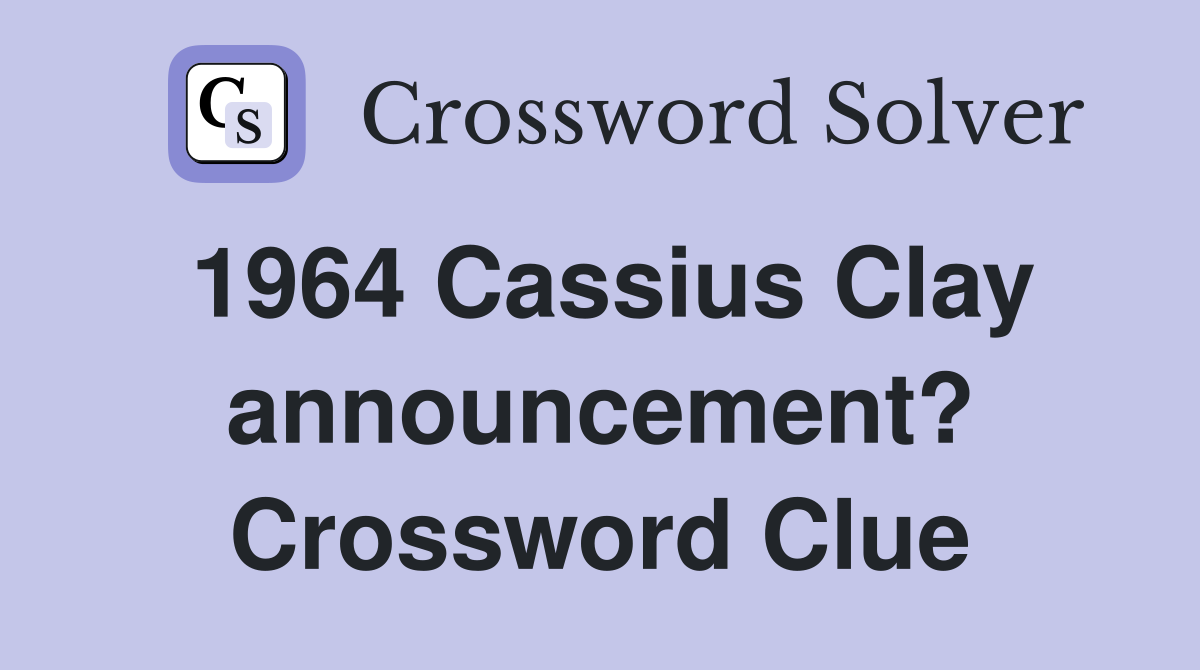 1964 Cassius Clay announcement? Crossword Clue