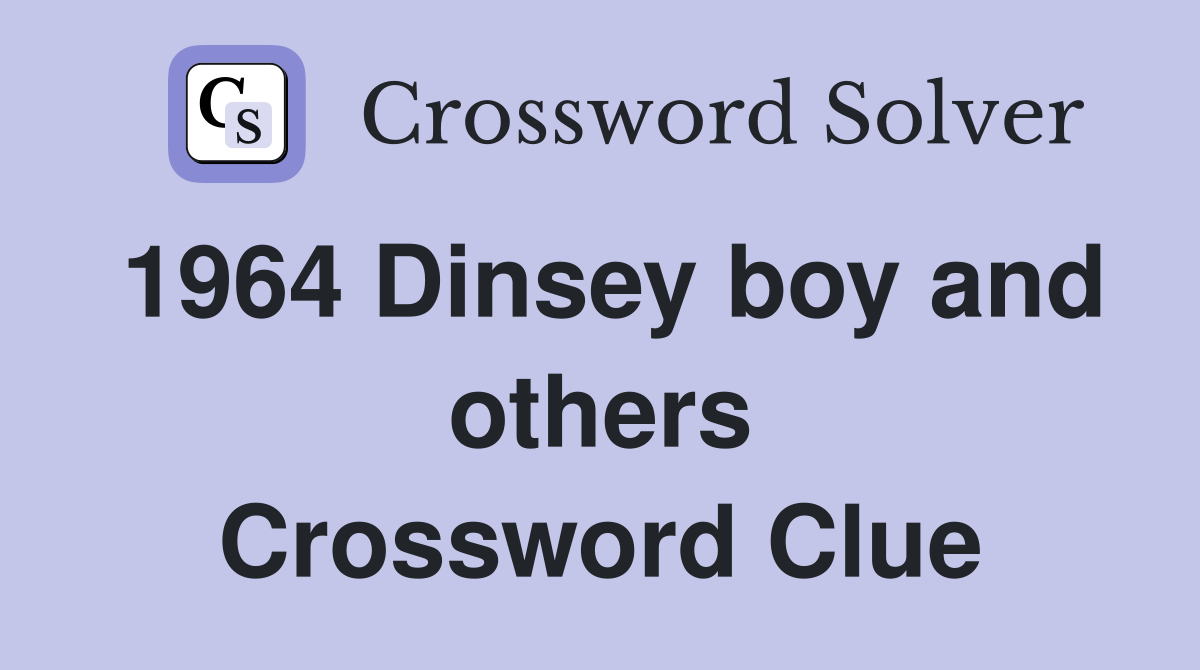 1964 Dinsey boy and others Crossword Clue