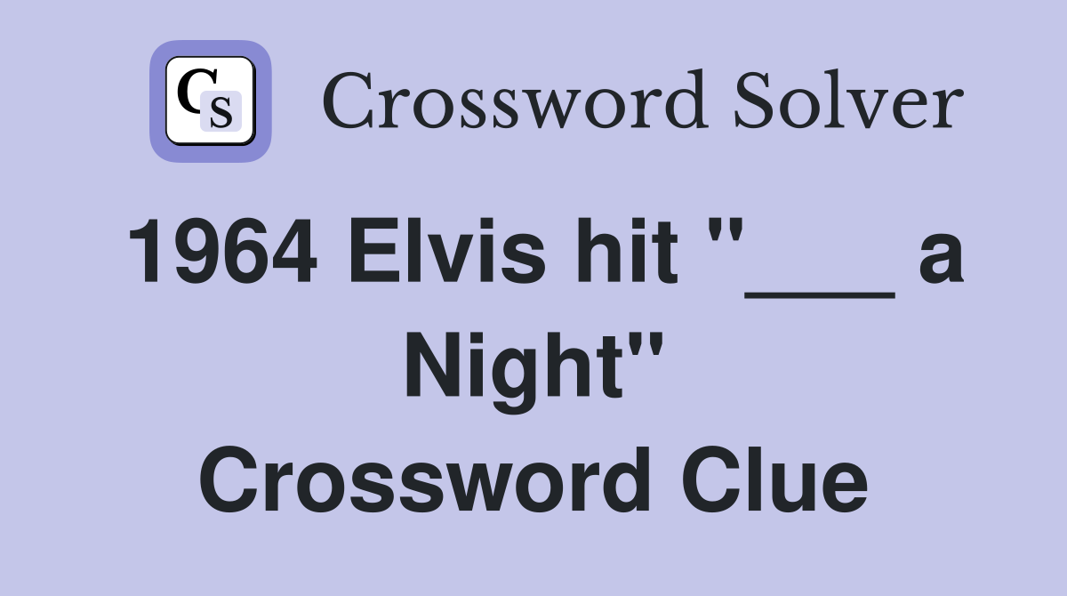 1964 Elvis hit "___ a Night" Crossword Clue