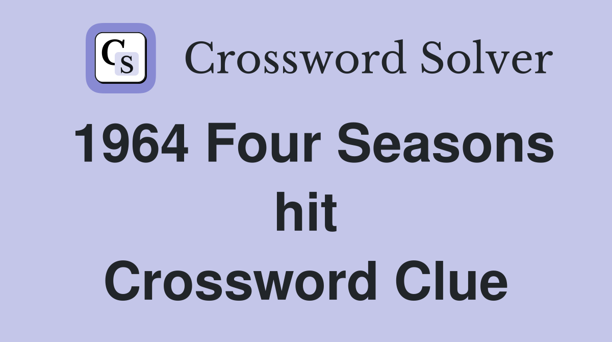 1964 Four Seasons hit Crossword Clue