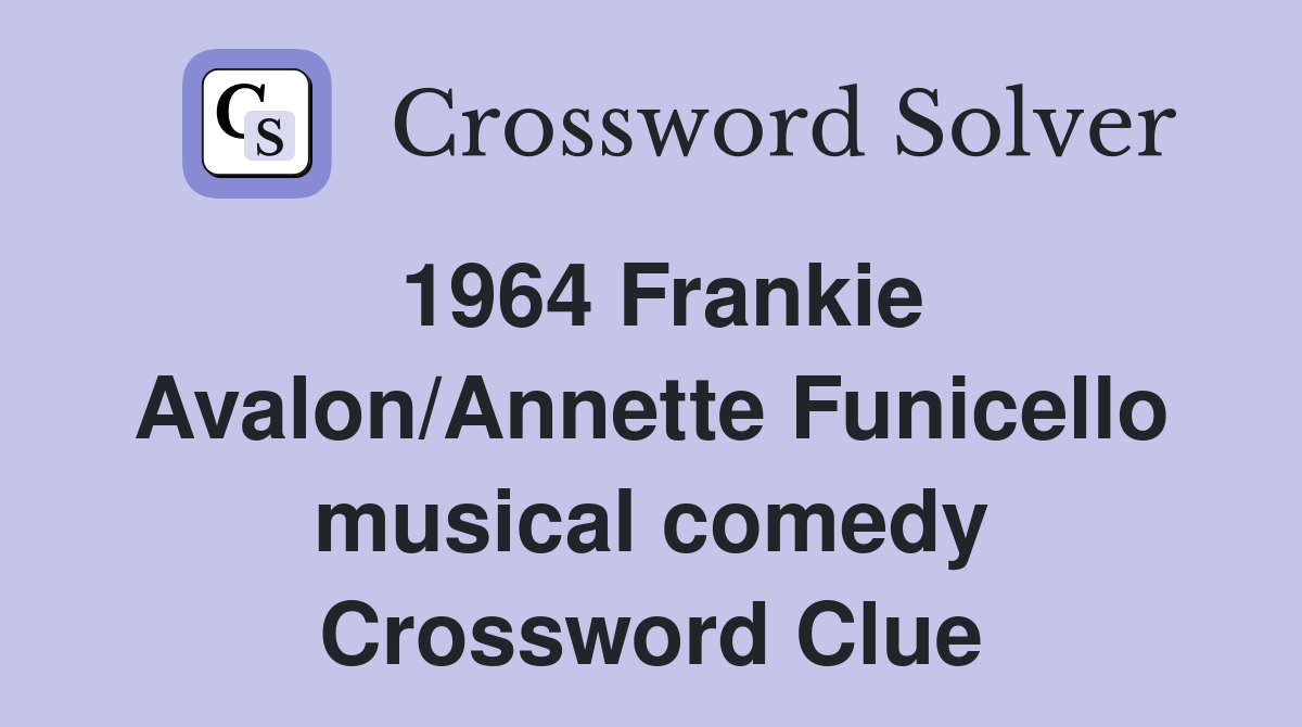 1964 Frankie Avalon/Annette Funicello musical comedy Crossword Clue