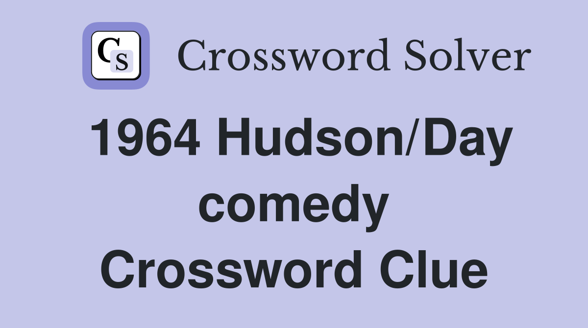 1964 Hudson/Day comedy Crossword Clue