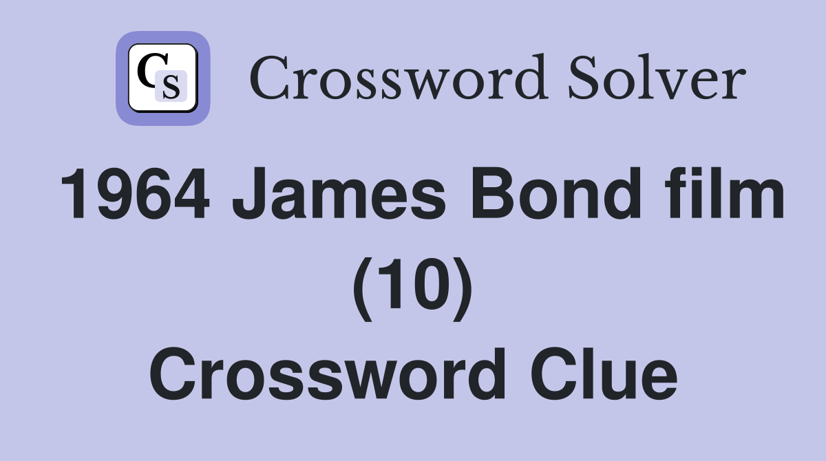 1964 James Bond film (10) Crossword Clue