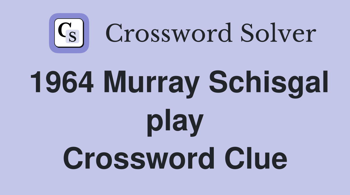 1964 Murray Schisgal play Crossword Clue