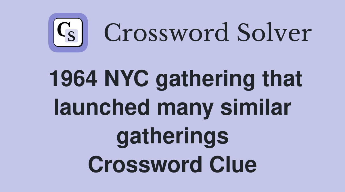 1964 NYC gathering that launched many similar gatherings Crossword Clue