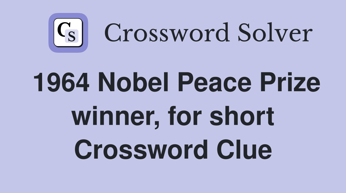 1964 Nobel Peace Prize winner, for short Crossword Clue