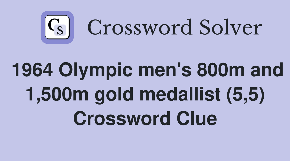 1964 Olympic men's 800m and 1,500m gold medallist (5,5) Crossword Clue