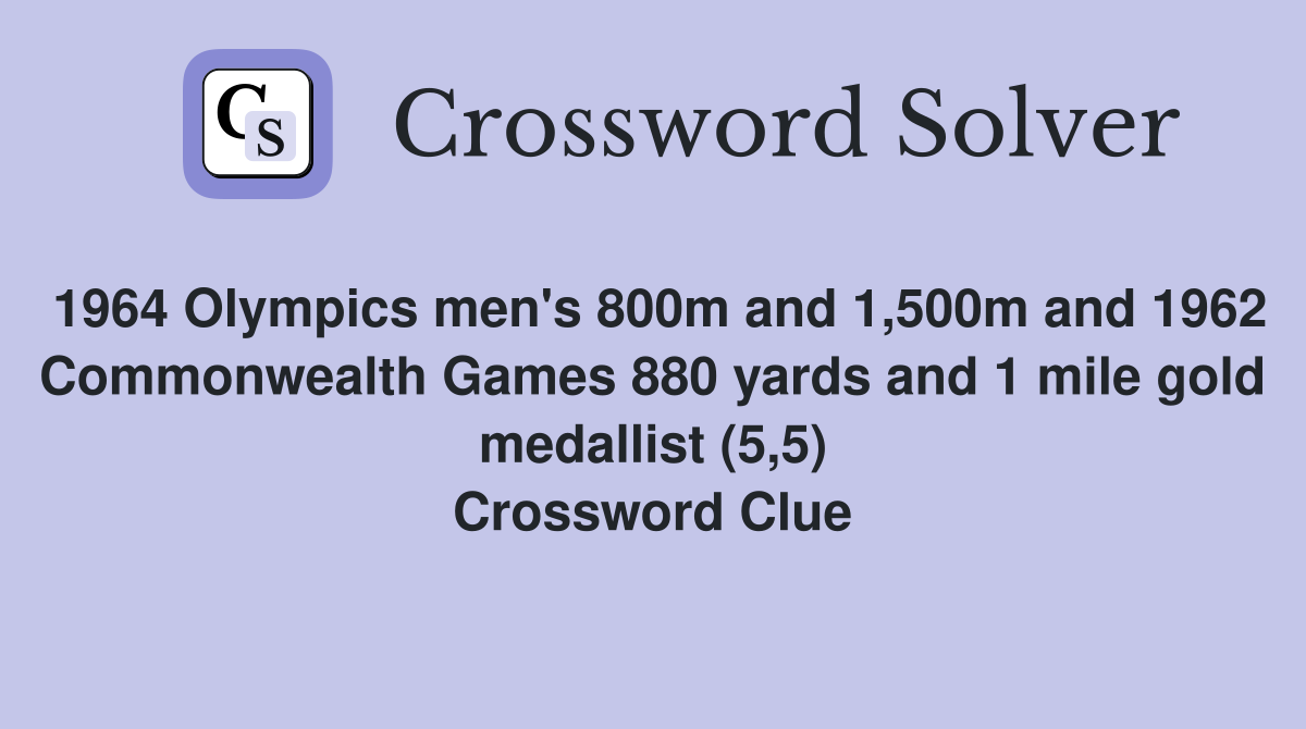 1964 Olympics men's 800m and 1,500m and 1962 Commonwealth Games 880 yards and 1 mile gold medallist (5,5) Crossword Clue