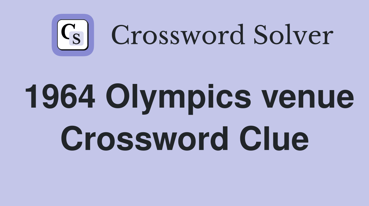 1964 Olympics venue Crossword Clue