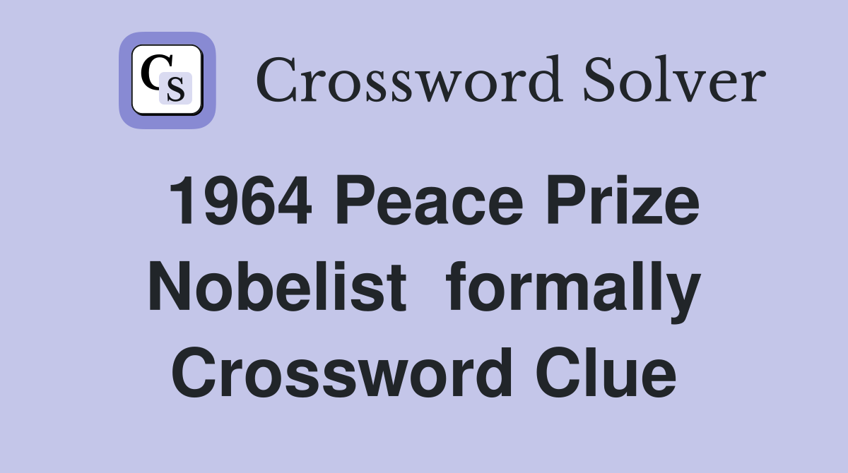 1964 Peace Prize Nobelist  formally Crossword Clue