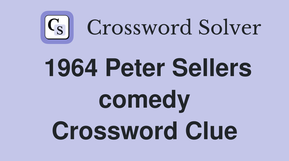 1964 Peter Sellers comedy Crossword Clue