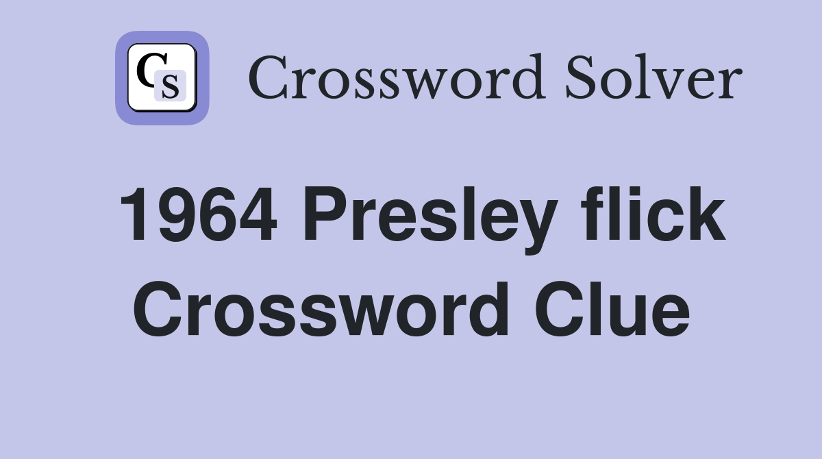1964 Presley flick Crossword Clue