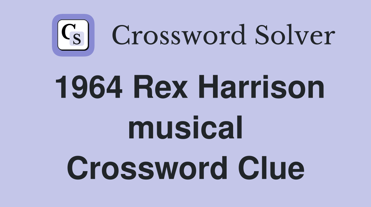 1964 Rex Harrison musical Crossword Clue
