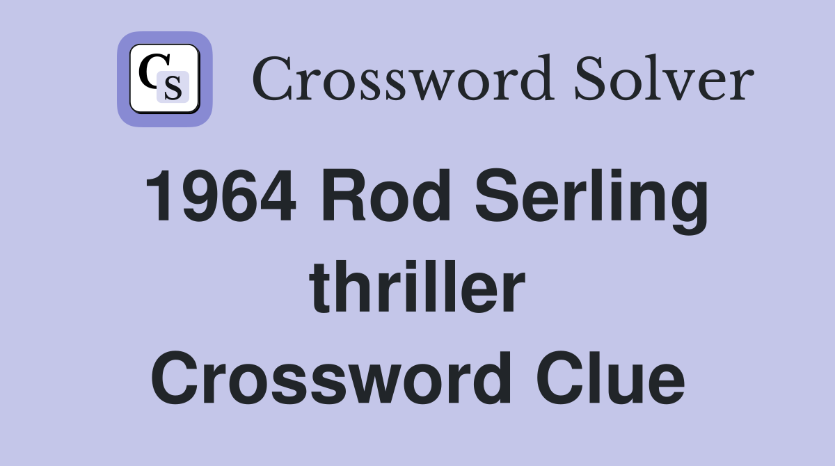 1964 Rod Serling thriller Crossword Clue