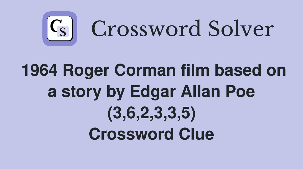 1964 Roger Corman film based on a story by Edgar Allan Poe (3,6,2,3,3,5) Crossword Clue