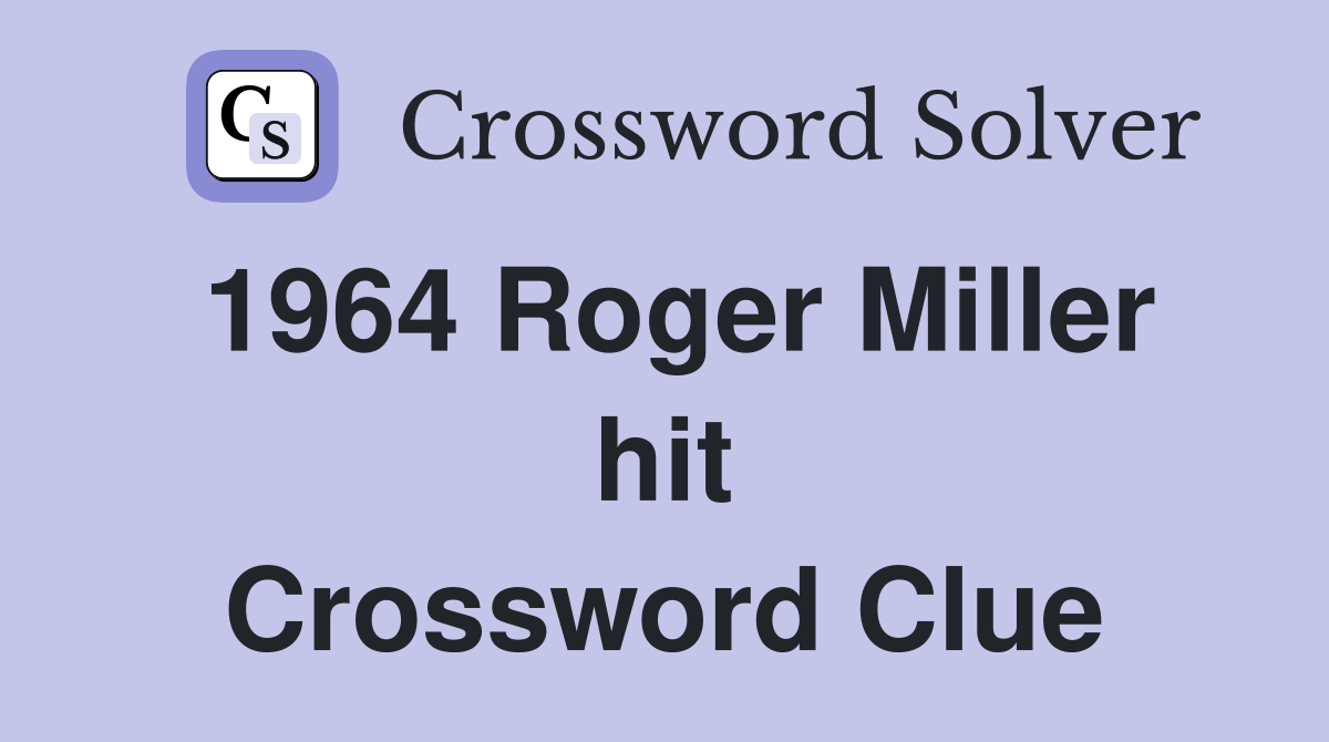 1964 Roger Miller hit Crossword Clue