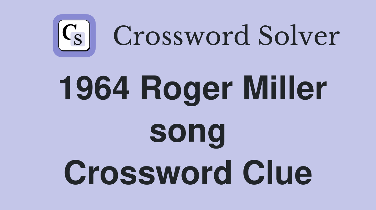 1964 Roger Miller song Crossword Clue