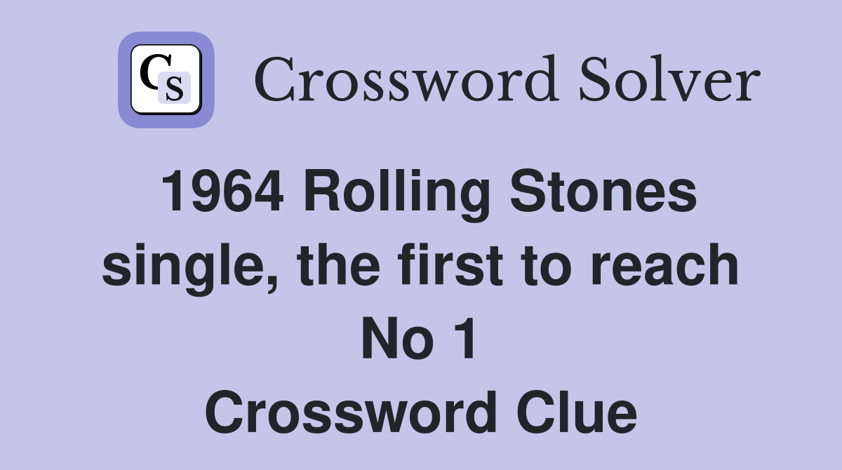 1964 Rolling Stones single, the first to reach No 1 Crossword Clue