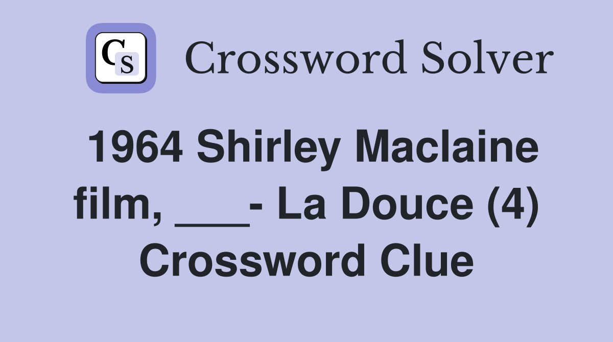 1964 Shirley Maclaine film, ___- La Douce (4) Crossword Clue