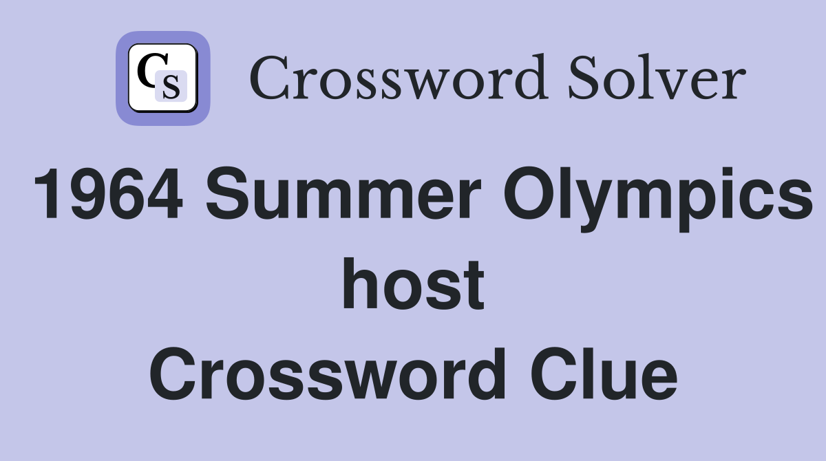 1964 Summer Olympics host Crossword Clue