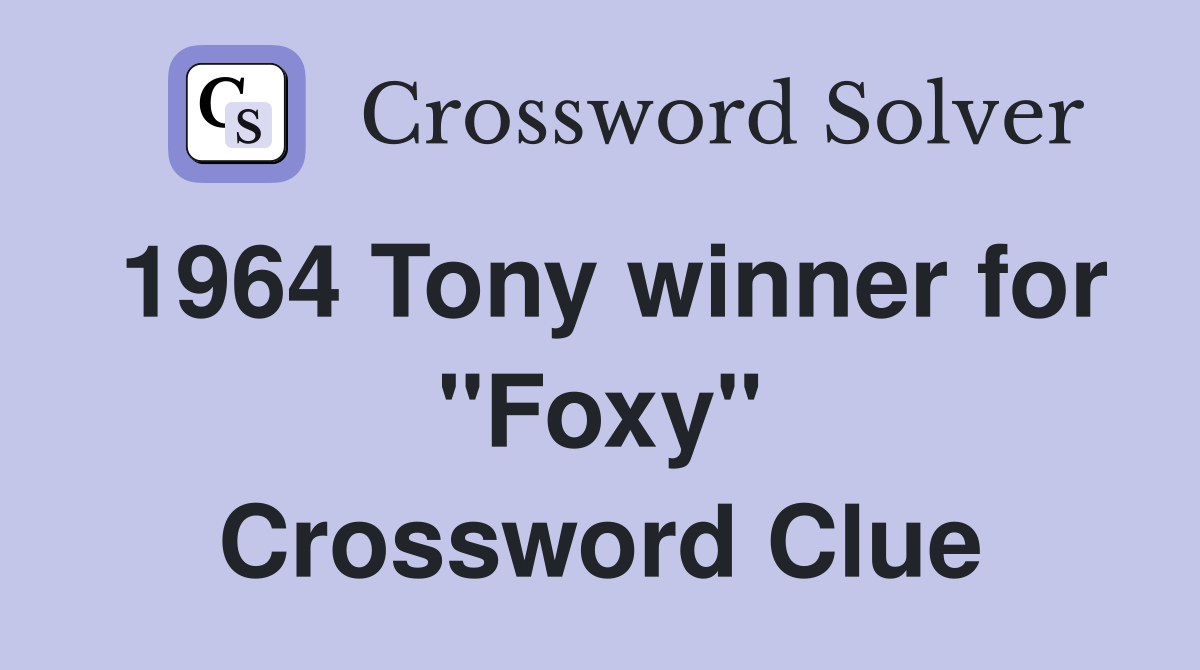 1964 Tony winner for "Foxy" Crossword Clue