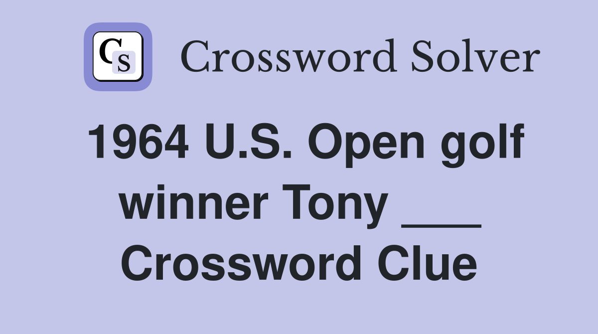 1964 U.S. Open golf winner Tony ___ Crossword Clue