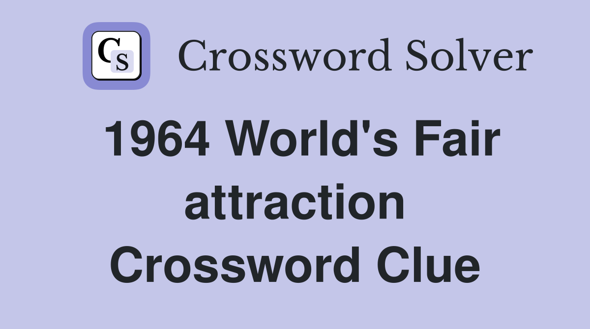 1964 World's Fair attraction Crossword Clue
