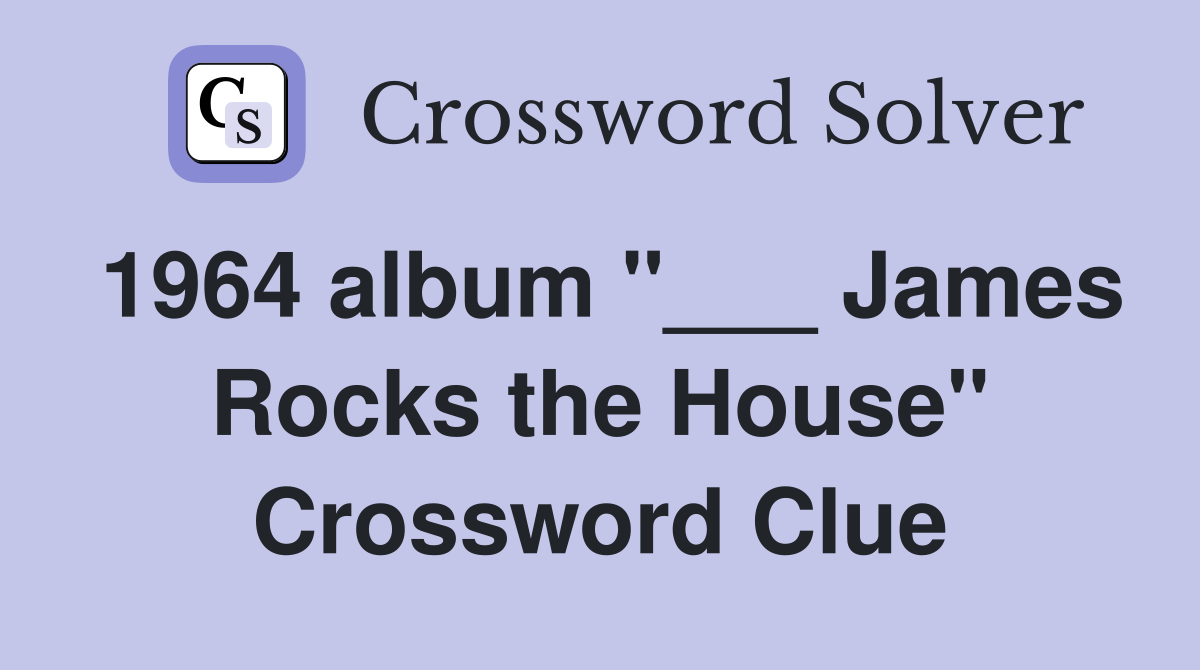 1964 album "___ James Rocks the House" Crossword Clue