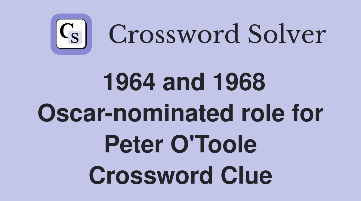 1964 and 1968 Oscar-nominated role for Peter O'Toole Crossword Clue