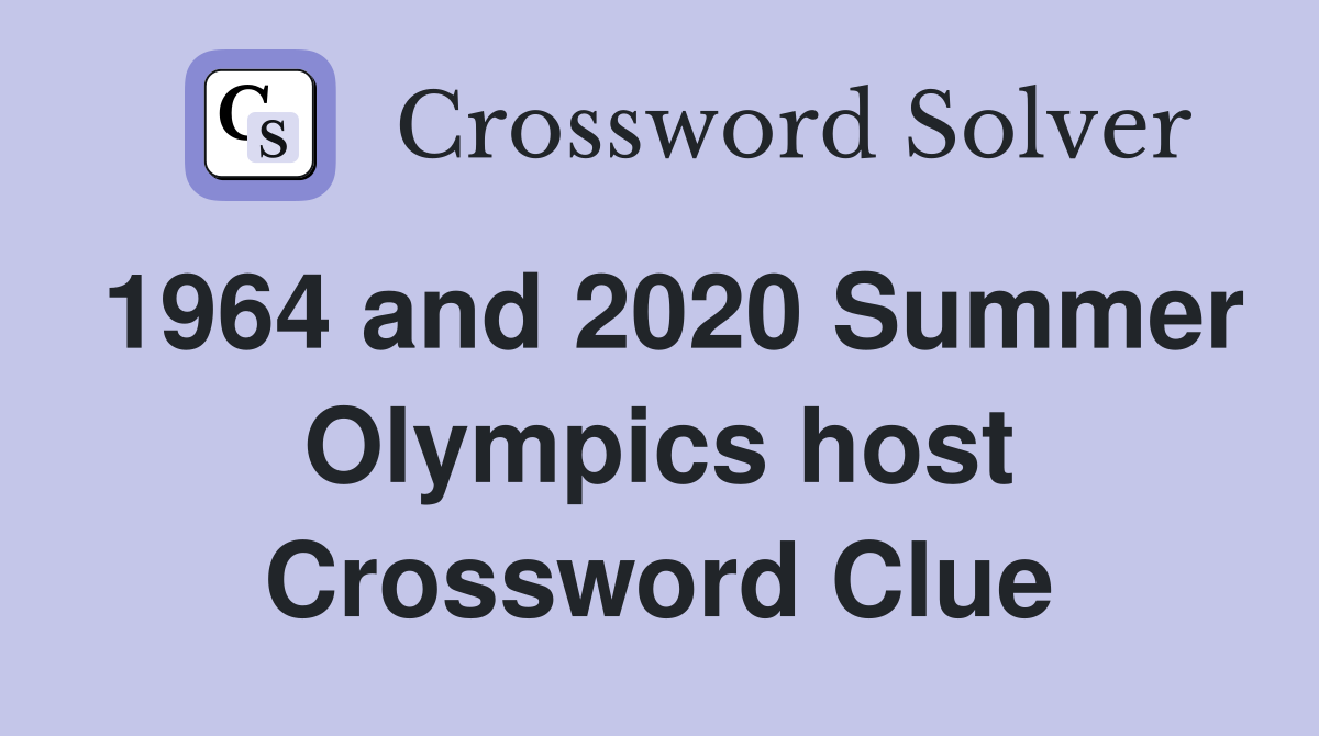 1964 and 2020 Summer Olympics host Crossword Clue