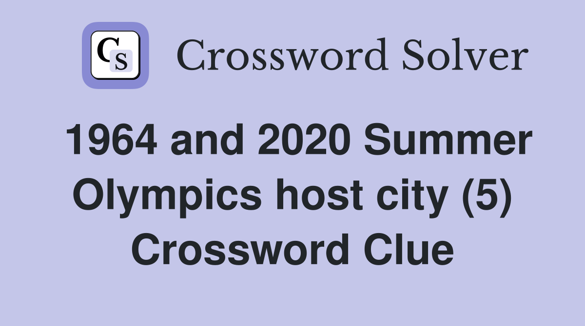 1964 and 2020 Summer Olympics host city (5) Crossword Clue