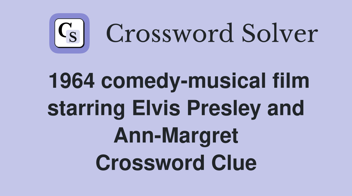 1964 comedy-musical film starring Elvis Presley and Ann-Margret Crossword Clue