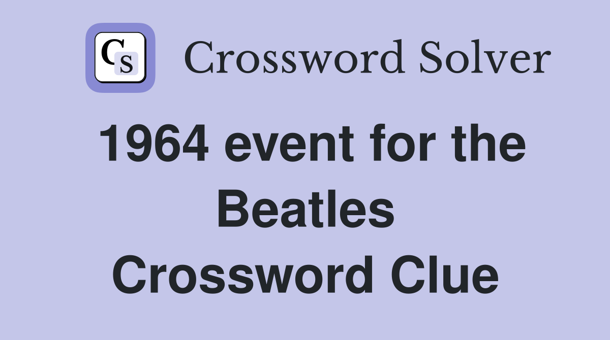1964 event for the Beatles Crossword Clue