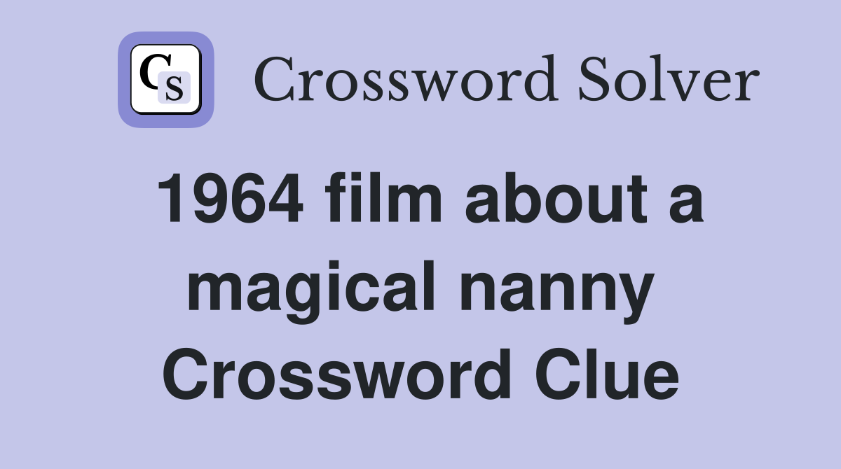 1964 film about a magical nanny Crossword Clue