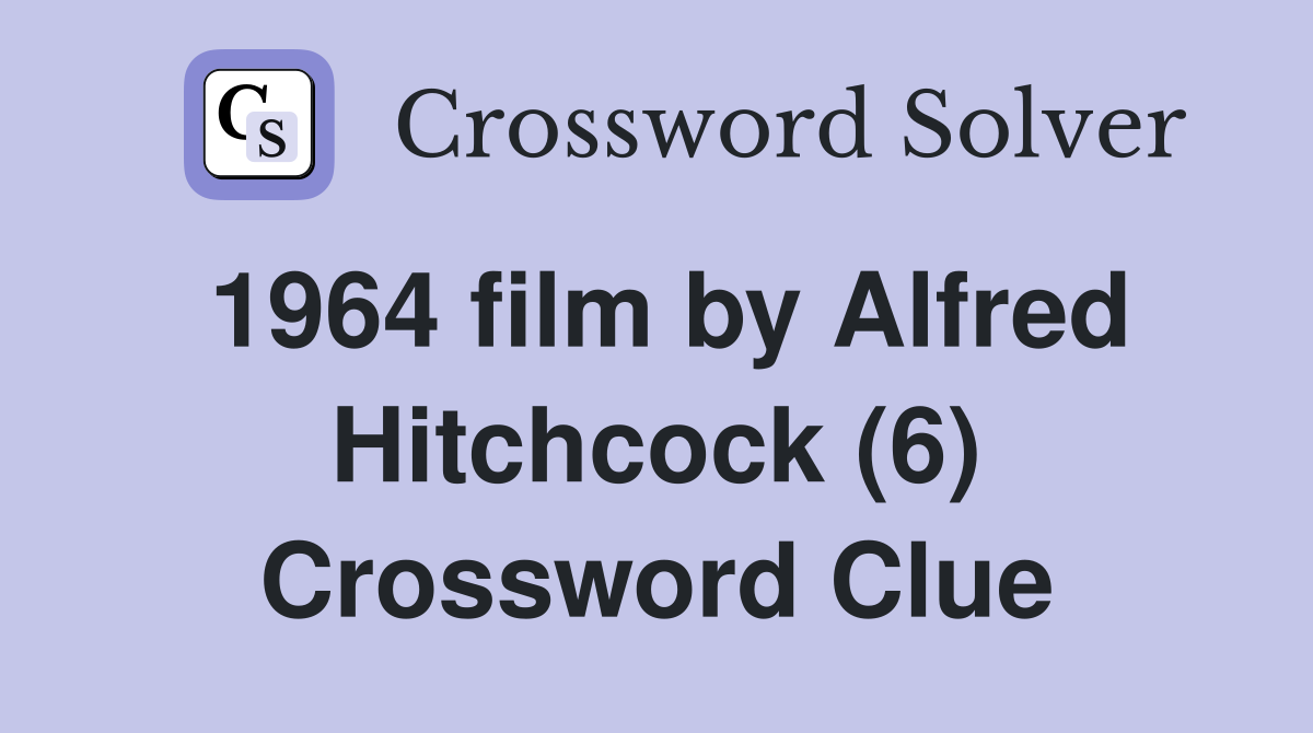 1964 film by Alfred Hitchcock (6) Crossword Clue