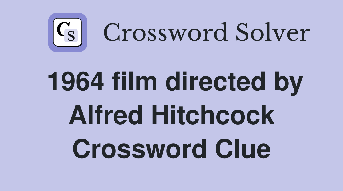 1964 film directed by Alfred Hitchcock Crossword Clue