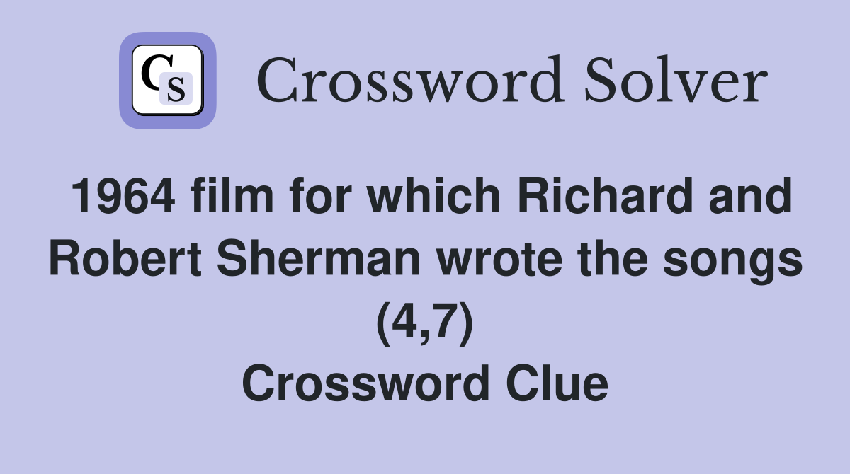 1964 film for which Richard and Robert Sherman wrote the songs (4,7) Crossword Clue