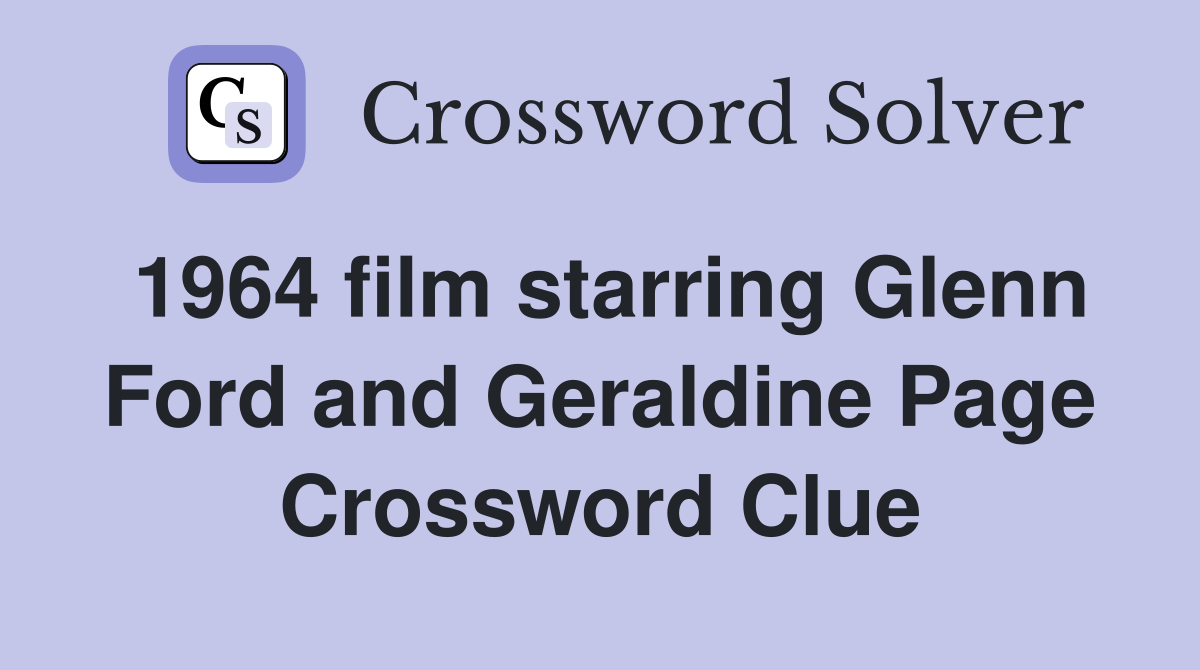 1964 film starring Glenn Ford and Geraldine Page Crossword Clue