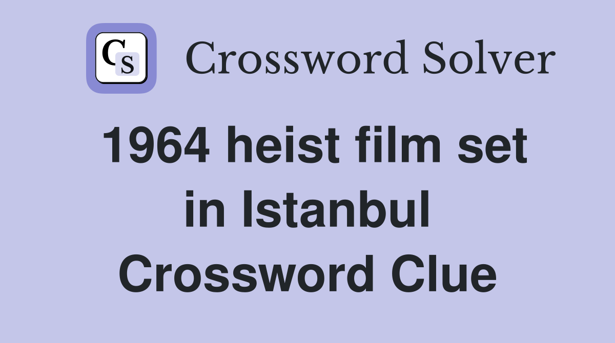 1964 heist film set in Istanbul Crossword Clue