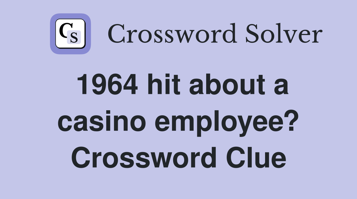 1964 hit about a casino employee? Crossword Clue
