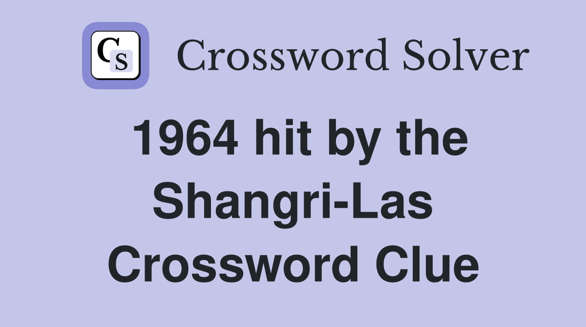 1964 hit by the Shangri-Las Crossword Clue