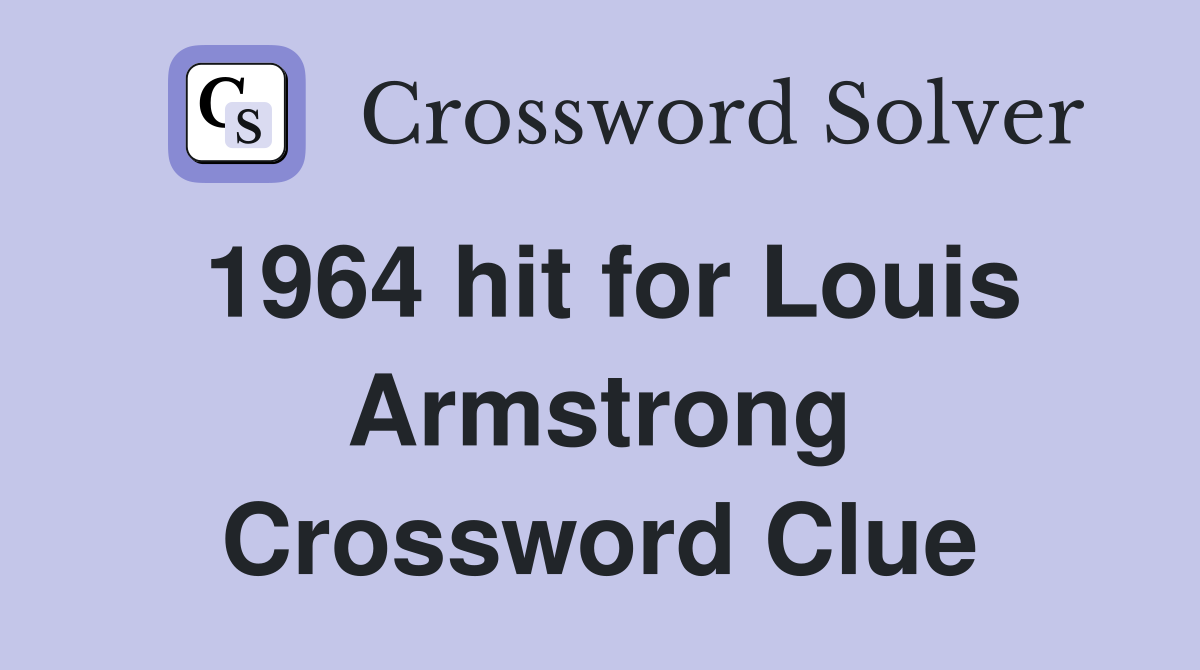 1964 hit for Louis Armstrong Crossword Clue